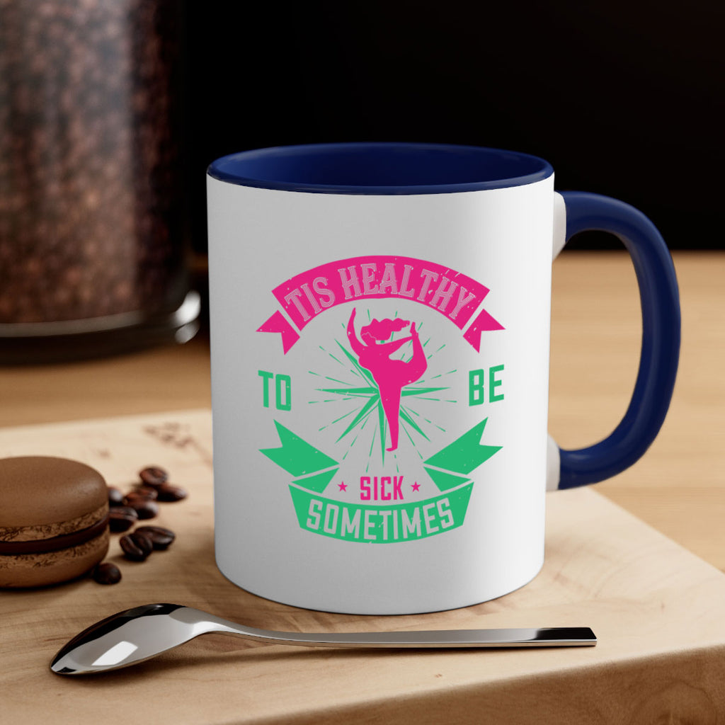 Tis healthy to be sick sometimes Style 11#- World Health-Mug / Coffee Cup