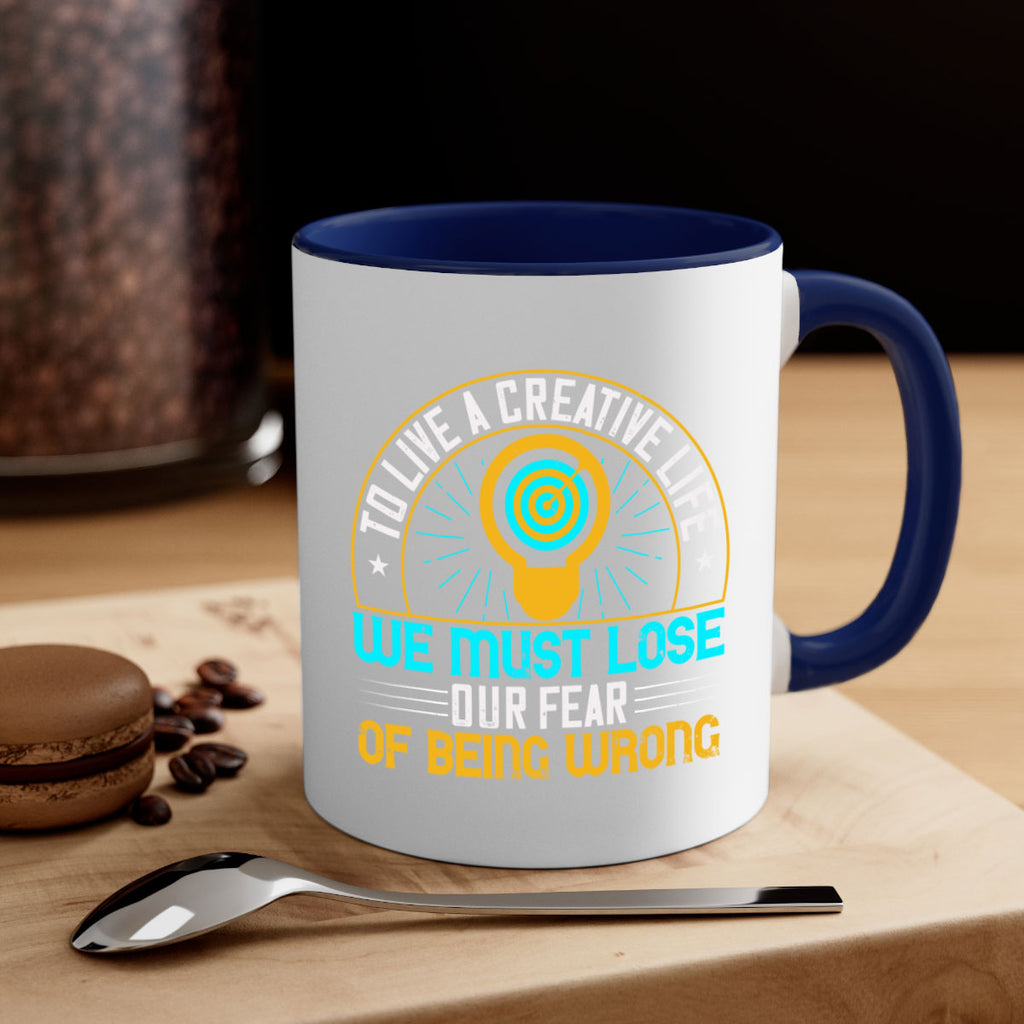 To live a creative life we must lose our fear of being wrong Style 12#- motivation-Mug / Coffee Cup