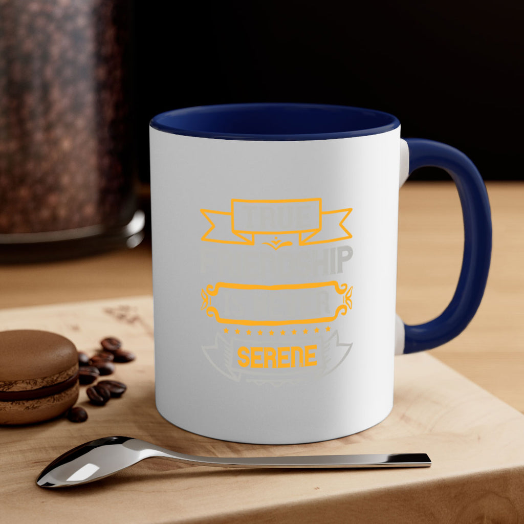 True friendship is never serene Style 16#- best friend-Mug / Coffee Cup