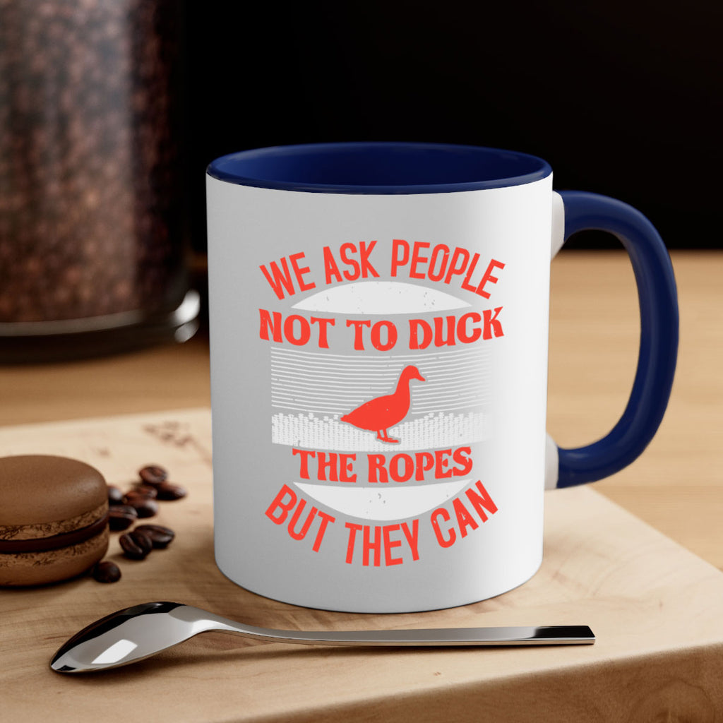We ask people not to duck the ropes but they can Style 11#- duck-Mug / Coffee Cup
