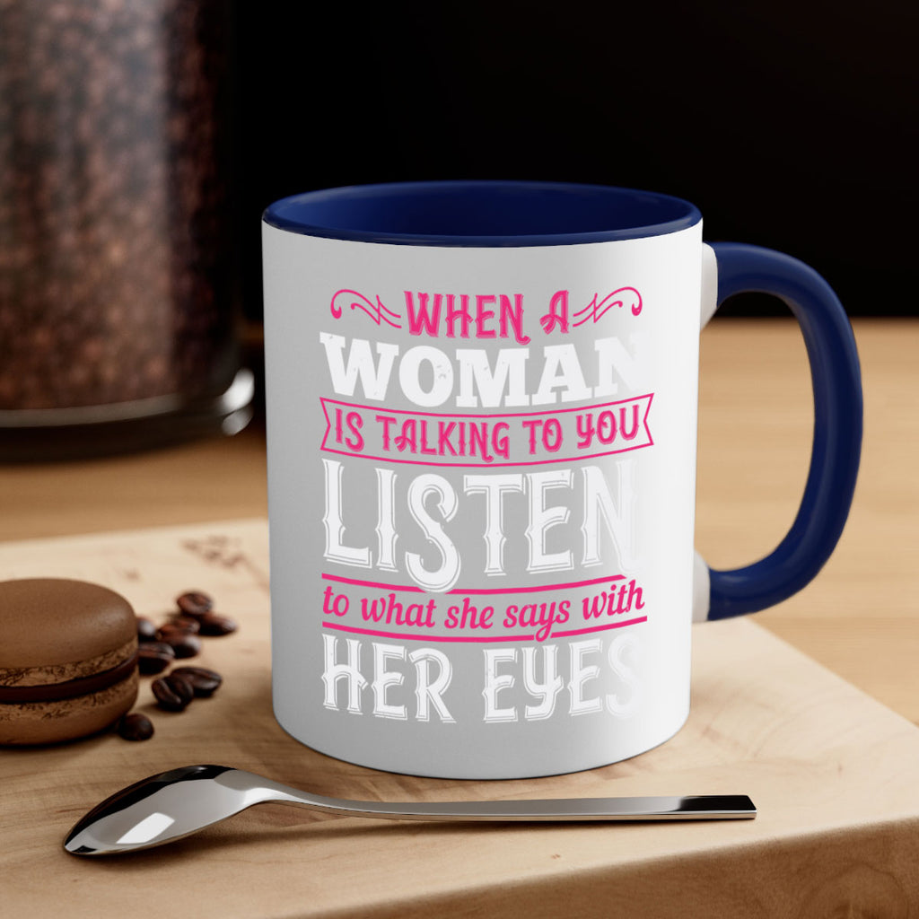 When a woman is talking to you listen to what she says with her eyes Style 18#- aunt-Mug / Coffee Cup
