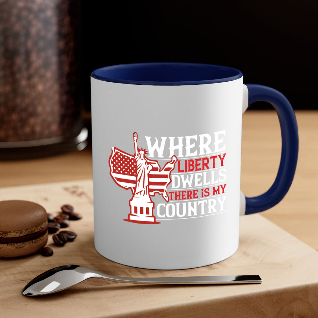 Where liberty dwells there is my country Style 199#- 4th Of July-Mug / Coffee Cup
