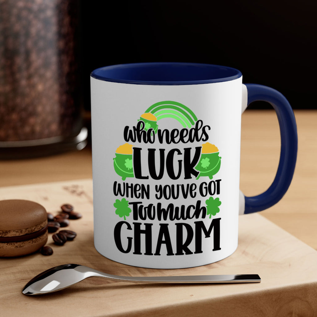 Who Needs Lucy Whem Youve Got Too Much Charm Style 13#- St Patricks Day-Mug / Coffee Cup