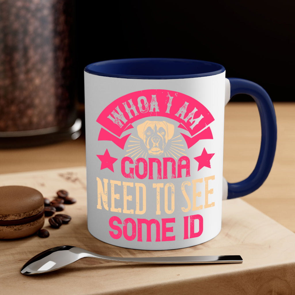 Whoa I’m Gonna Need To See Some ID Style 8#- Dog-Mug / Coffee Cup