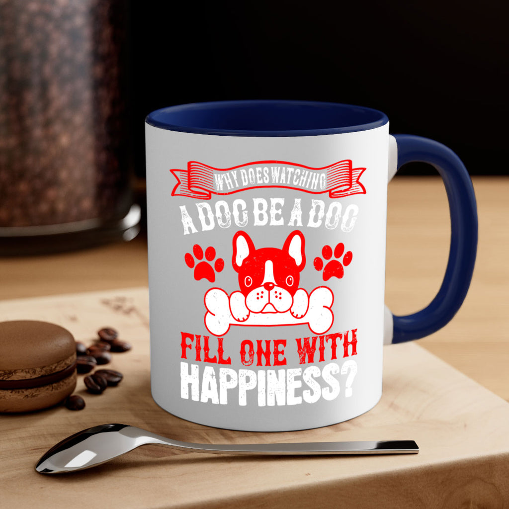 Why does watching a dog be a dog fill one with happiness Style 137#- Dog-Mug / Coffee Cup