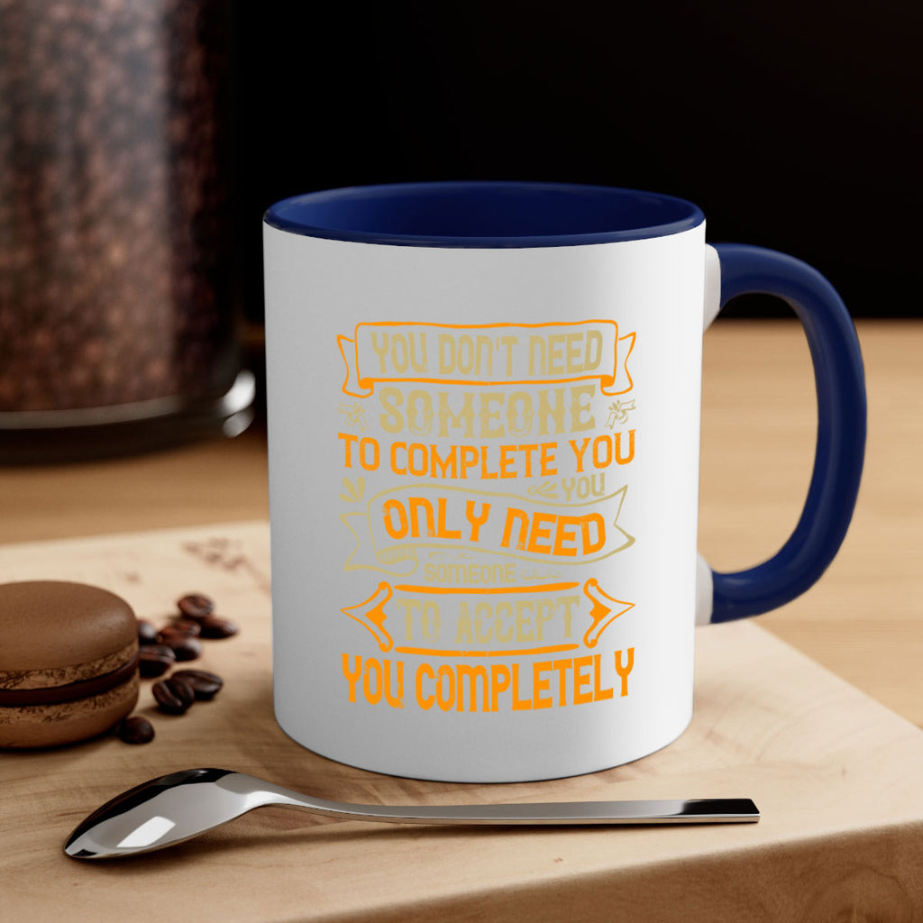 You dont need someone to complete you You only need someone to accept you completely Style 3#- pig-Mug / Coffee Cup