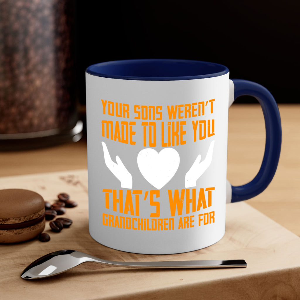 Your sons weren’t made to like you That’s what grandchildren are for 44#- grandma-Mug / Coffee Cup