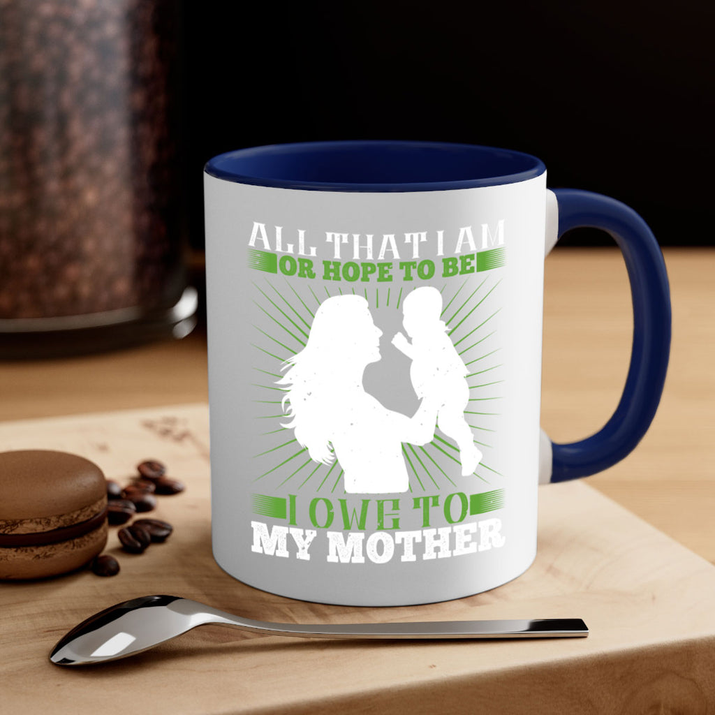 all that i am or hope to be i owe to my mother 6#- parents day-Mug / Coffee Cup