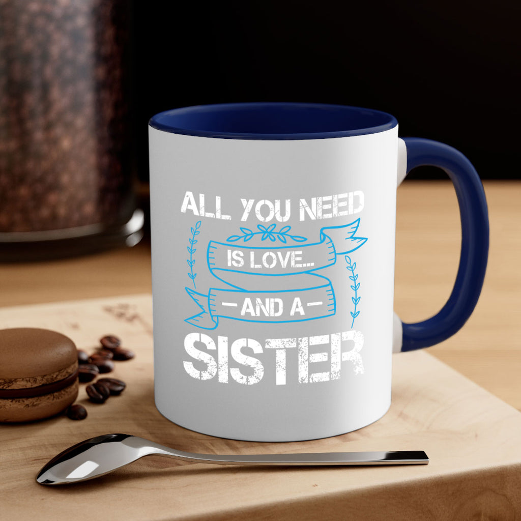 all you need is love… and a sister design 42#- sister-Mug / Coffee Cup