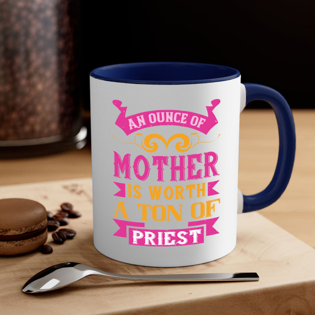 an ounce of mother is worth a ton of priest 219#- mom-Mug / Coffee Cup