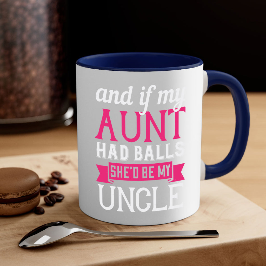 and if my aunt had balls she’d be my uncle Style 71#- aunt-Mug / Coffee Cup