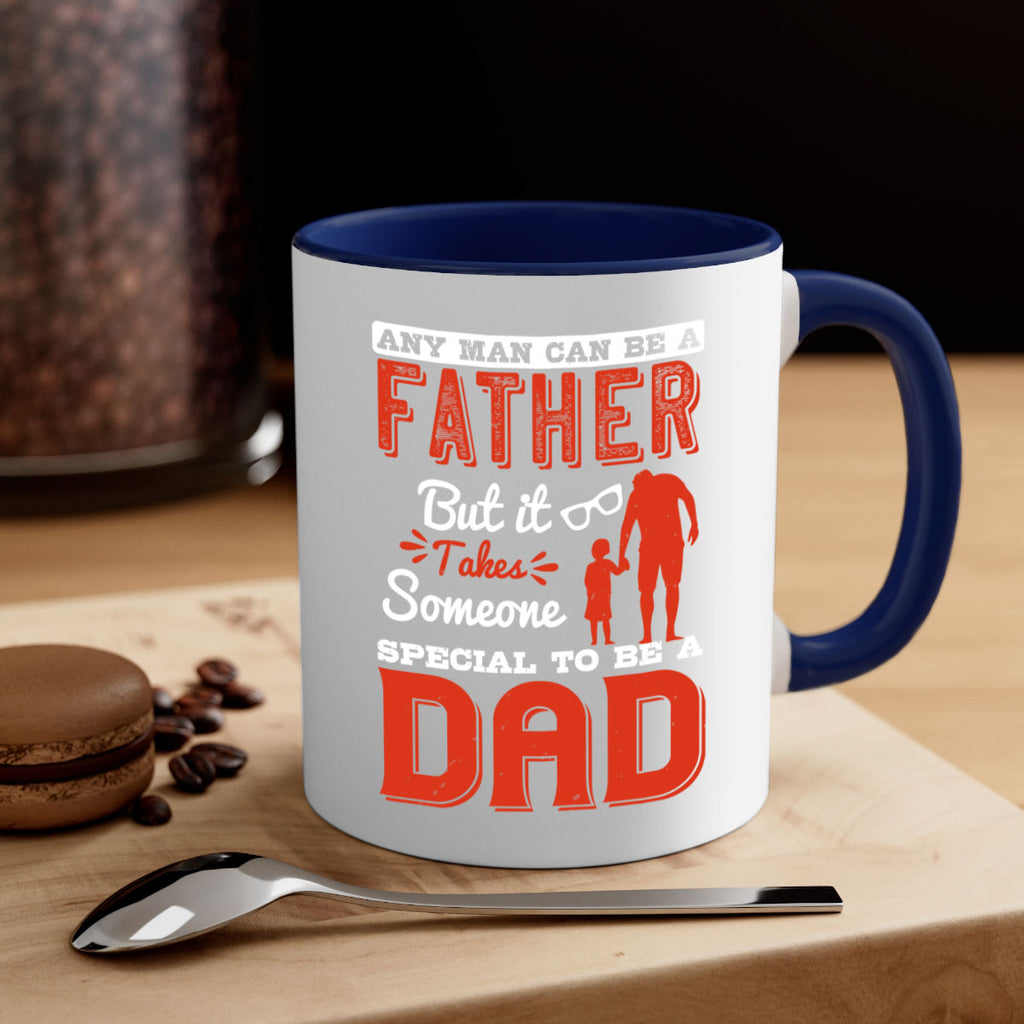 any man can be a father but it takes someone special to be a dad 134#- fathers day-Mug / Coffee Cup