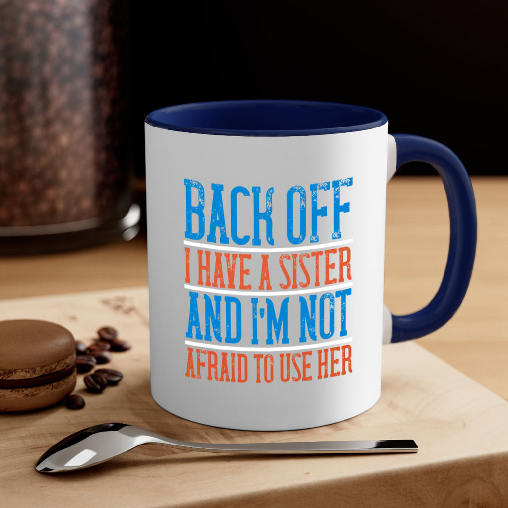 back off i have a sister and i’m not afraid to use her 39#- sister-Mug / Coffee Cup