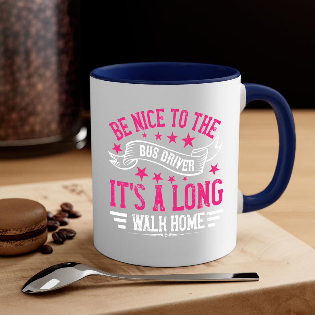 be nice to the bus driver it’s a long walk homee Style 45#- bus driver-Mug / Coffee Cup