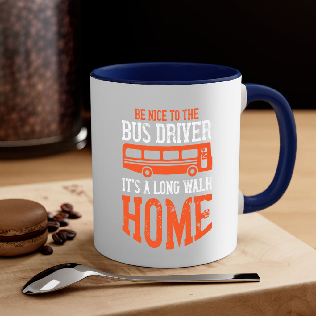 be nice to the bus driver it’s a long walk homeee Style 44#- bus driver-Mug / Coffee Cup