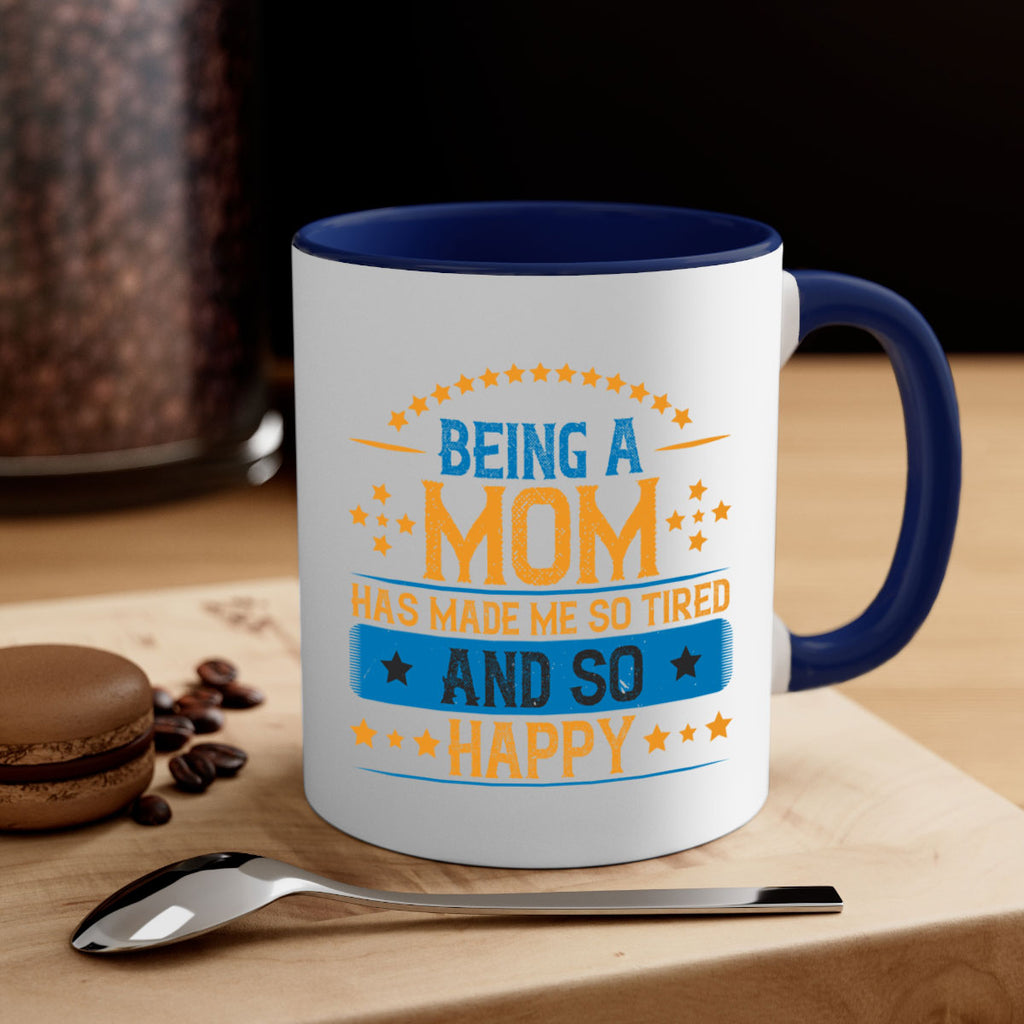 being a mom has made me so tired and so happy 211#- mom-Mug / Coffee Cup