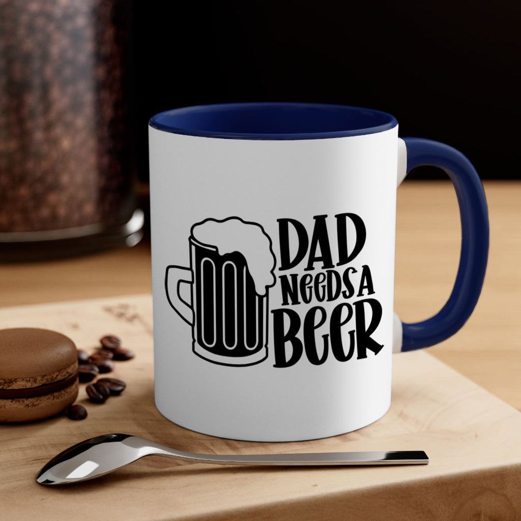 dad needs a beer 40#- beer-Mug / Coffee Cup