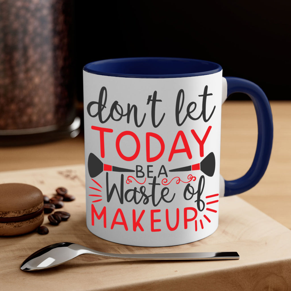 don’t let today be a waste of makeup Style 158#- makeup-Mug / Coffee Cup