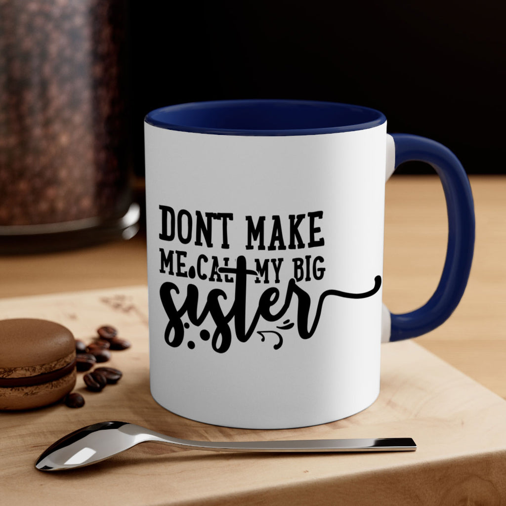 dont make me call my big sister 66#- sister-Mug / Coffee Cup