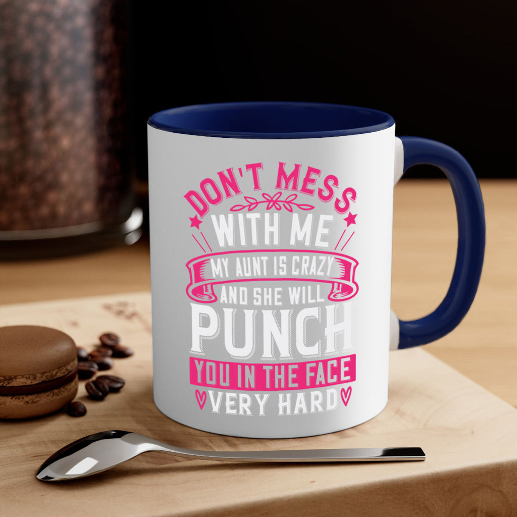 dont mess with me my aunt is crazy and she will punch you in the face very hard Style 59#- aunt-Mug / Coffee Cup