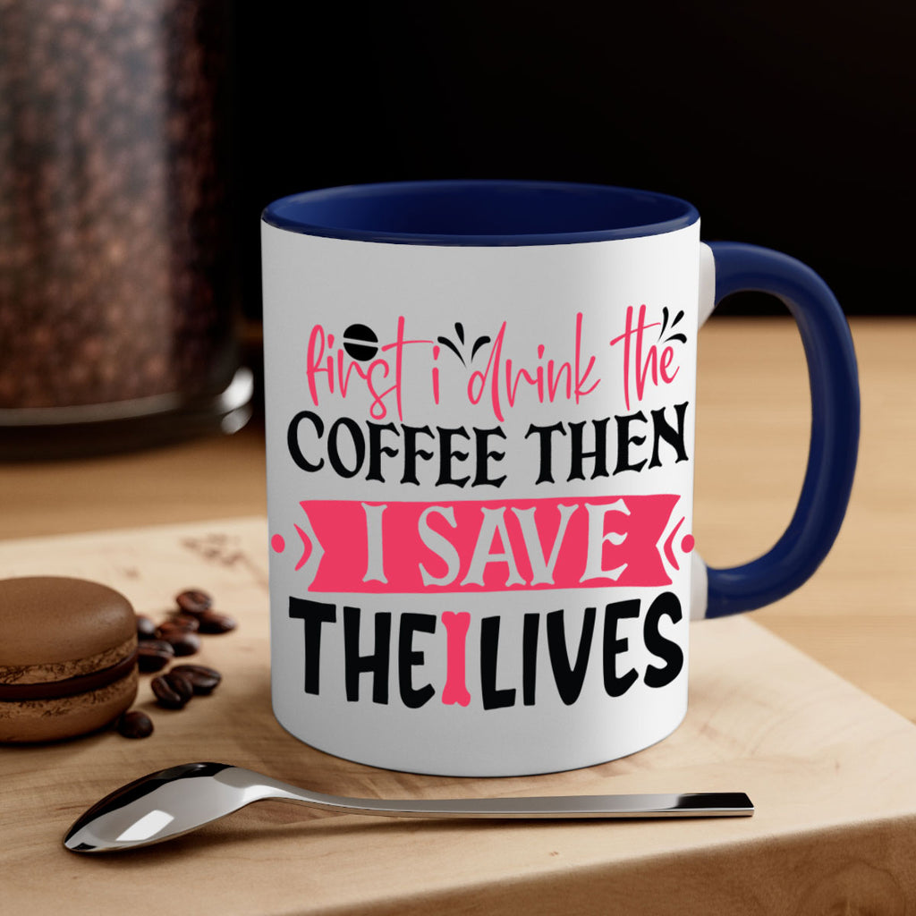 first i drink the coffee then i save the lives Style 385#- nurse-Mug / Coffee Cup