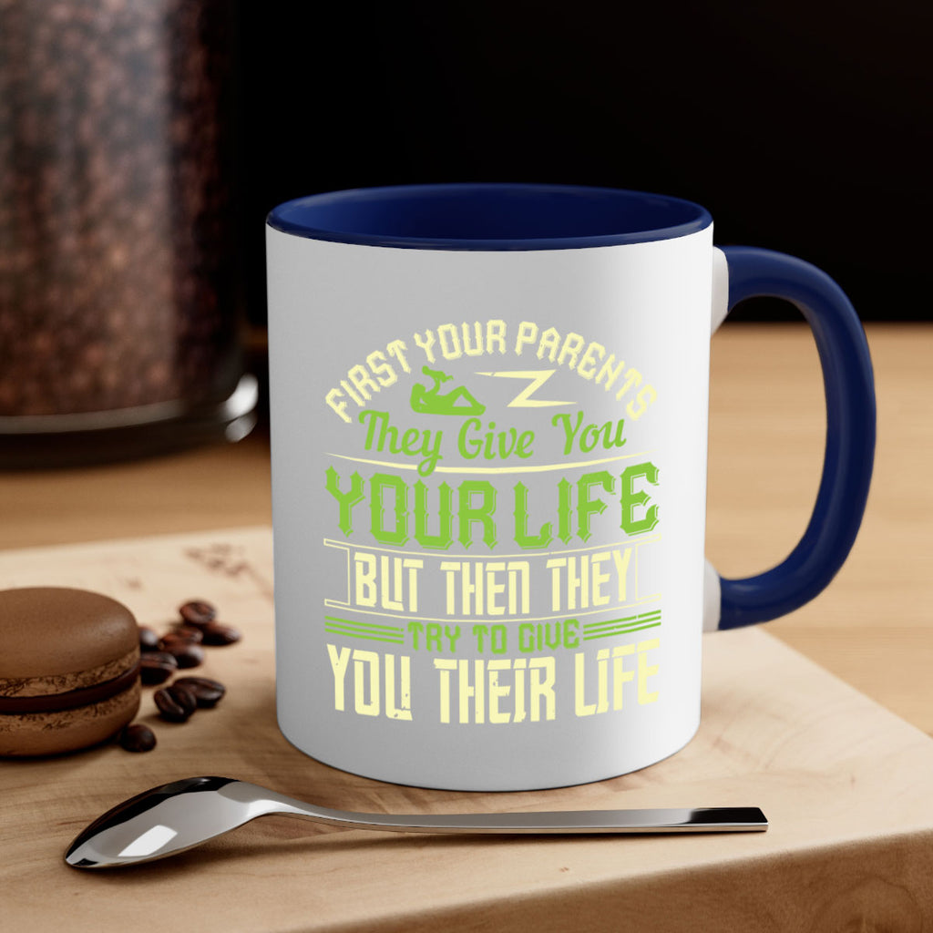 first your parents they give you your life but then they try to give you their life 48#- parents day-Mug / Coffee Cup