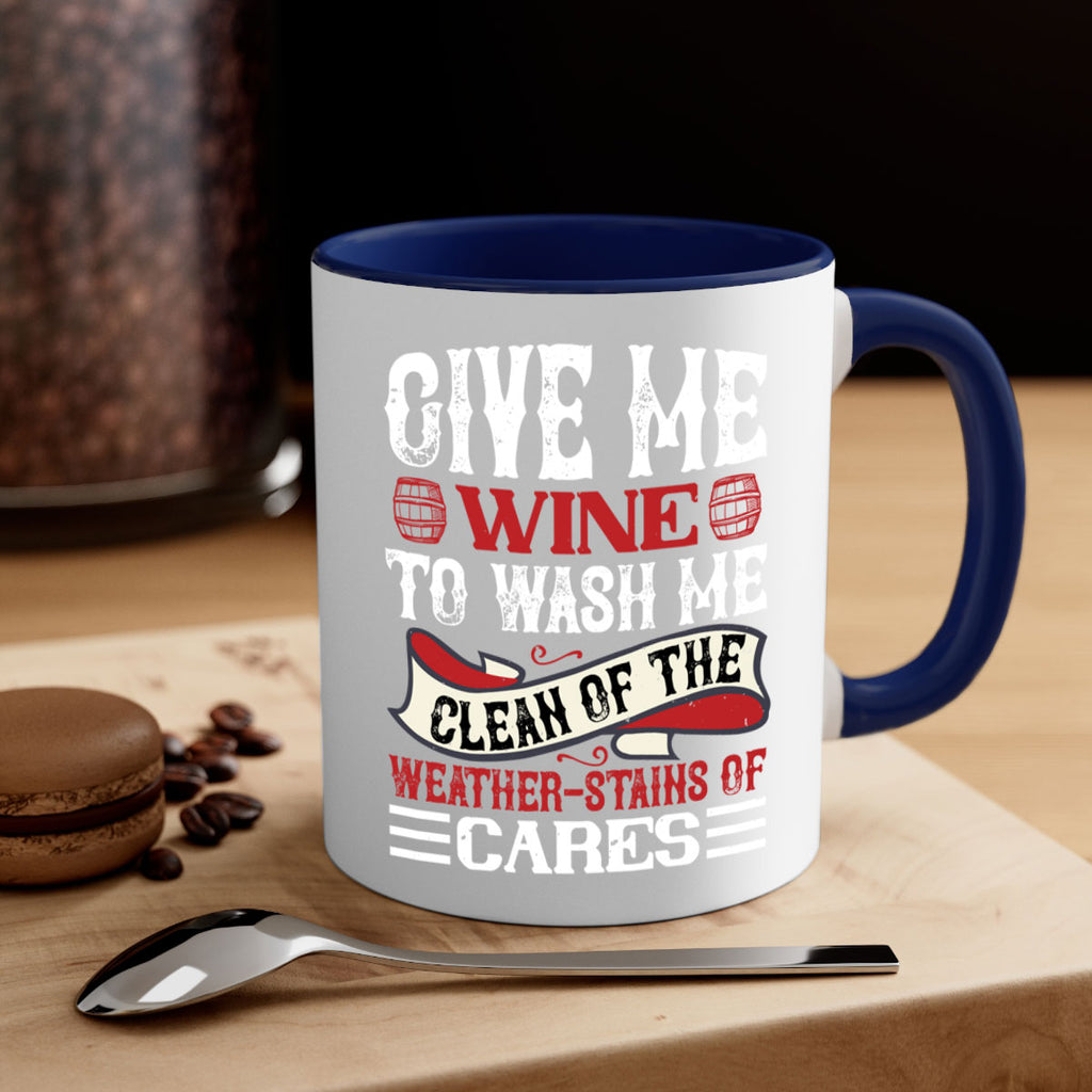 give me wine to wash me 84#- wine-Mug / Coffee Cup