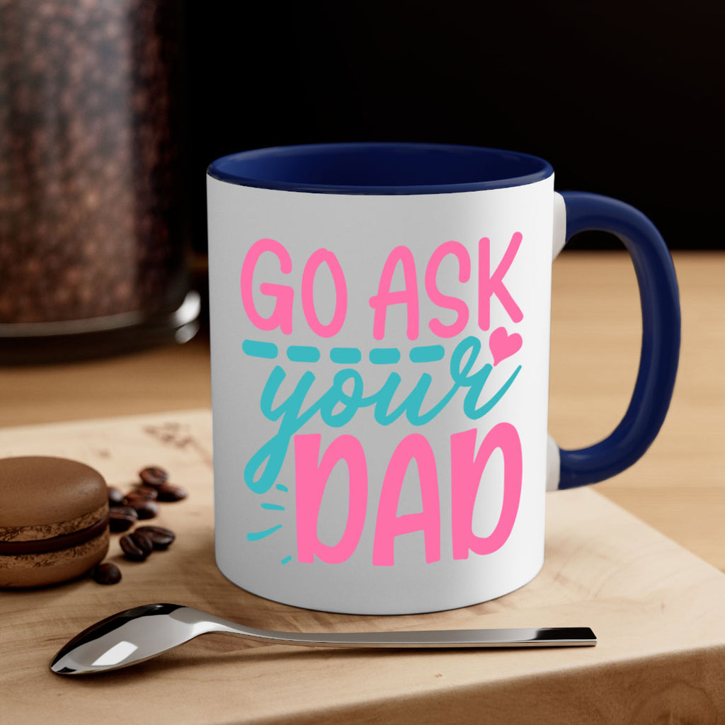 go ask your dad 14#- dad-Mug / Coffee Cup