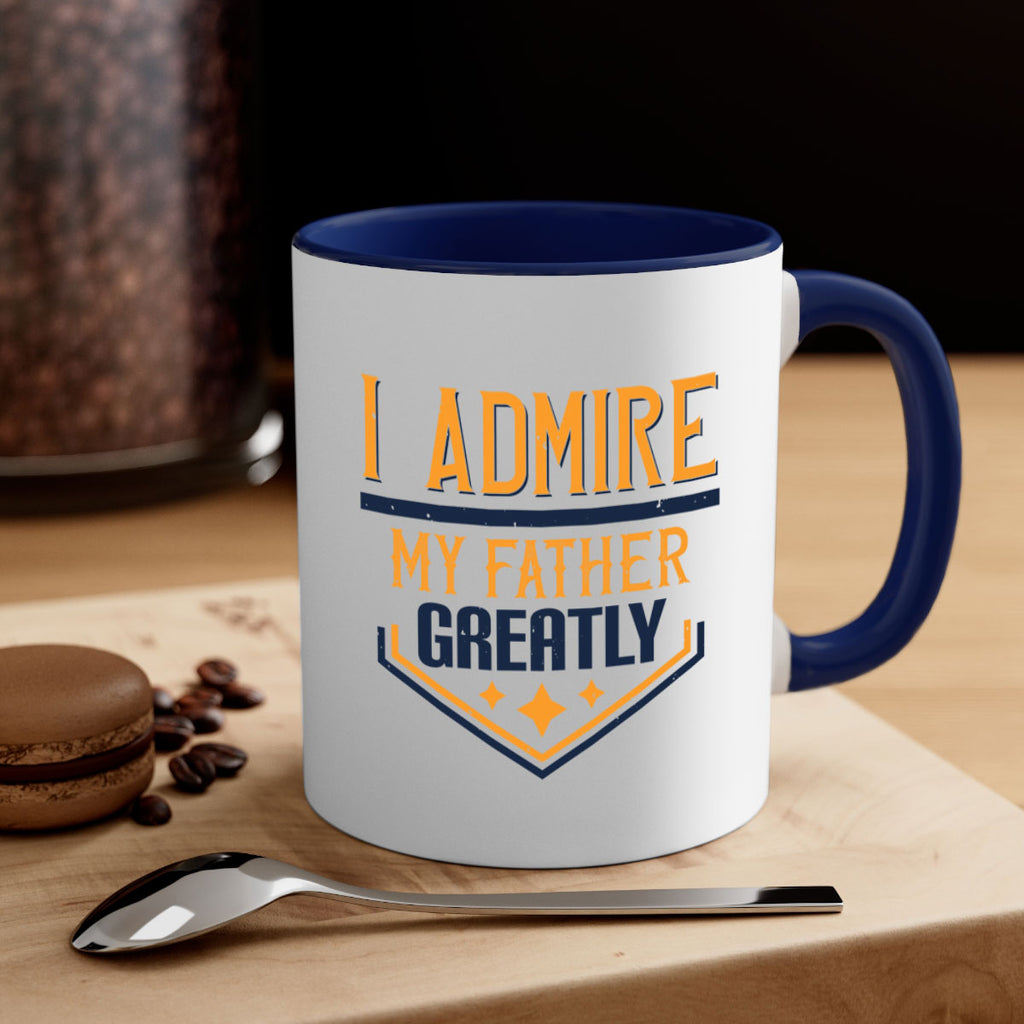 i admire my father greatly 215#- fathers day-Mug / Coffee Cup