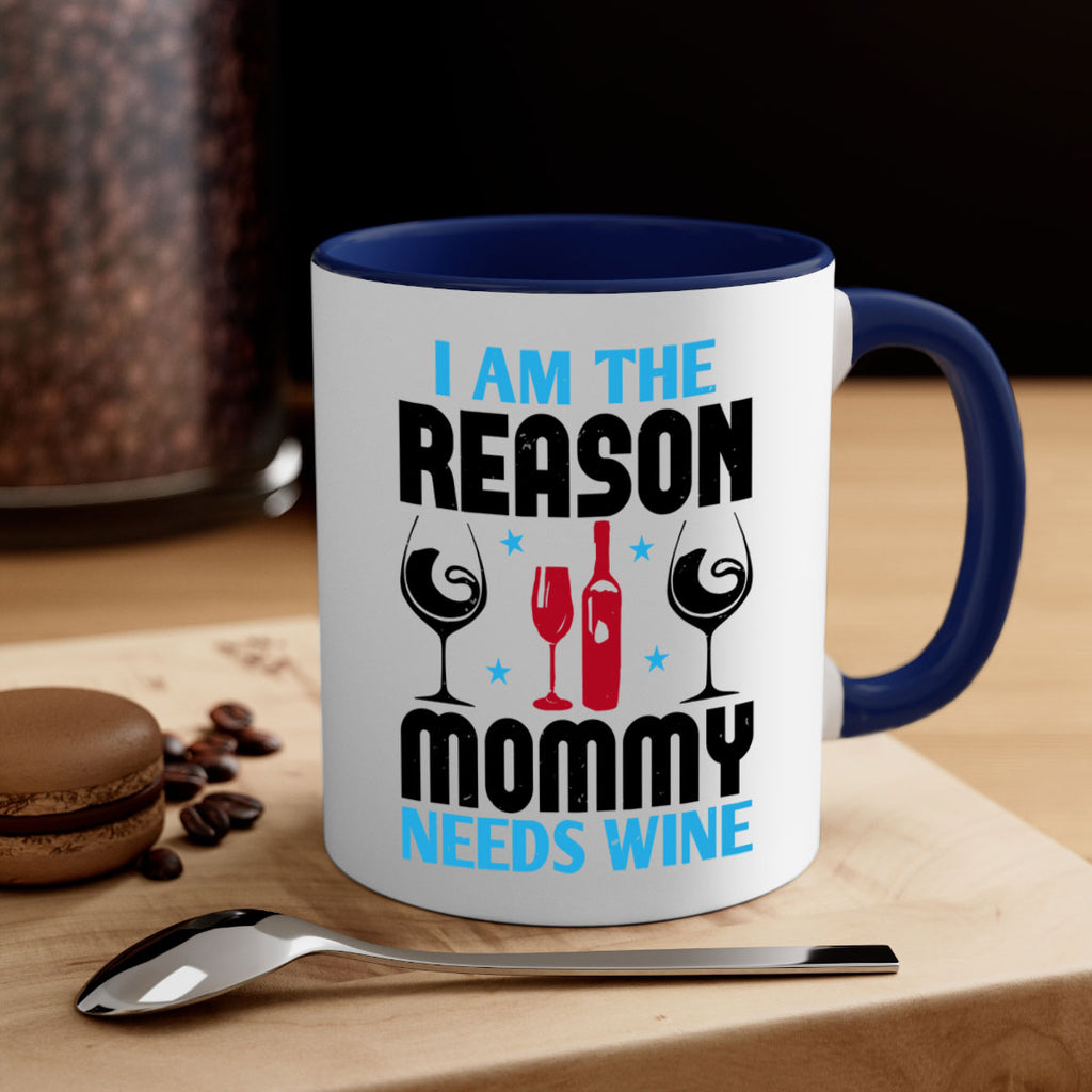 i am the reason mommy needs wine 216#- wine-Mug / Coffee Cup