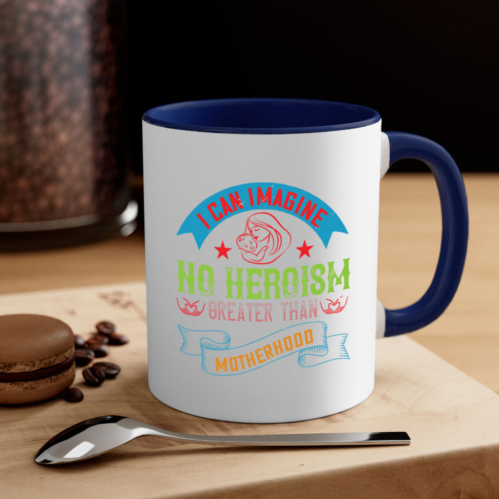 i can imagine no heroism greater than motherhood 162#- mom-Mug / Coffee Cup