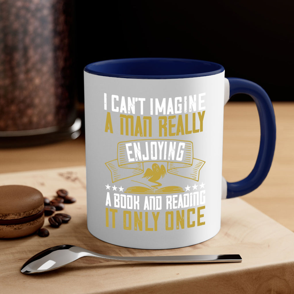 i can’t imagine a man really enjoying a book and reading it only once 69#- Reading - Books-Mug / Coffee Cup