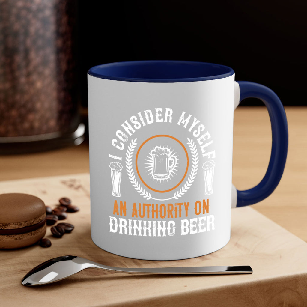 i consider myself an authority on drinking beer 84#- beer-Mug / Coffee Cup