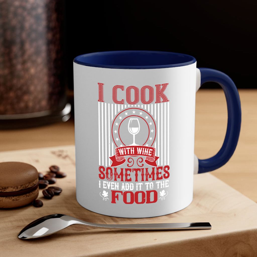 i cook with wine sometimes i even 82#- wine-Mug / Coffee Cup