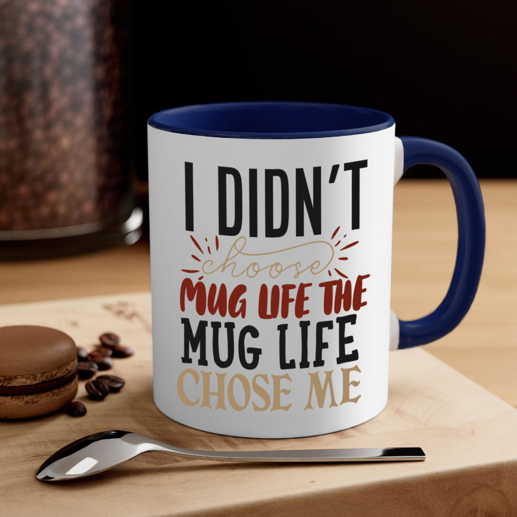 i didnt choose mug life the mug life chose me 211#- coffee-Mug / Coffee Cup