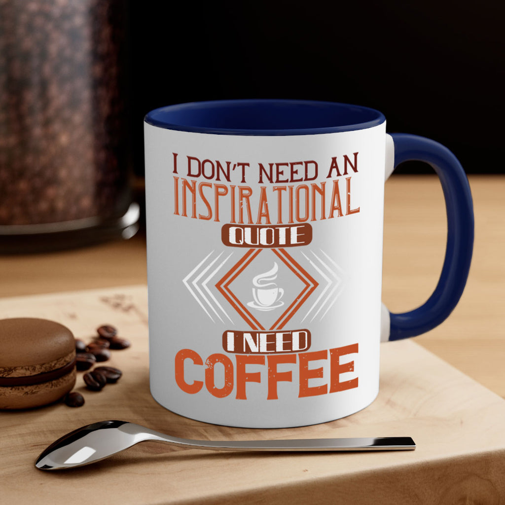 i don’t need an inspirational quotei need coffe 256#- coffee-Mug / Coffee Cup