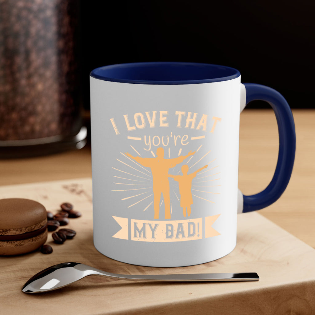 i love that youre my dad 240#- fathers day-Mug / Coffee Cup