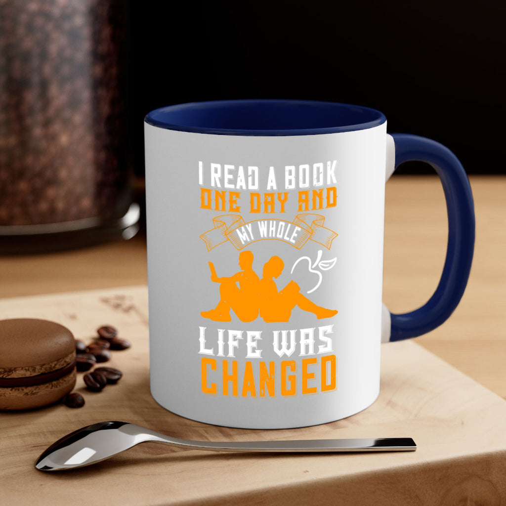 i read a book one day and my whole life was changed 64#- Reading - Books-Mug / Coffee Cup