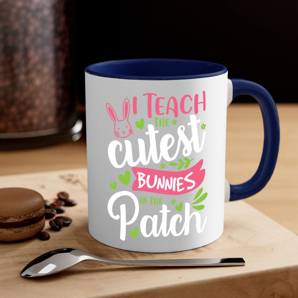 i teach the cutest bunnies in the patch 73#- easter-Mug / Coffee Cup