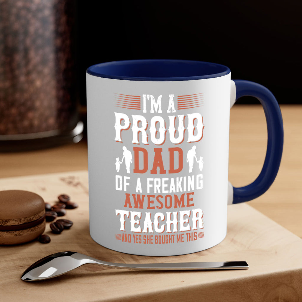 i’m a proud dad of a freaking awesome teacher and yes she bought me this 220#- fathers day-Mug / Coffee Cup