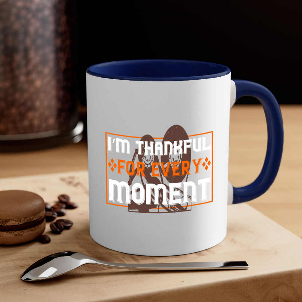 i’m thankful for every moment 25#- thanksgiving-Mug / Coffee Cup