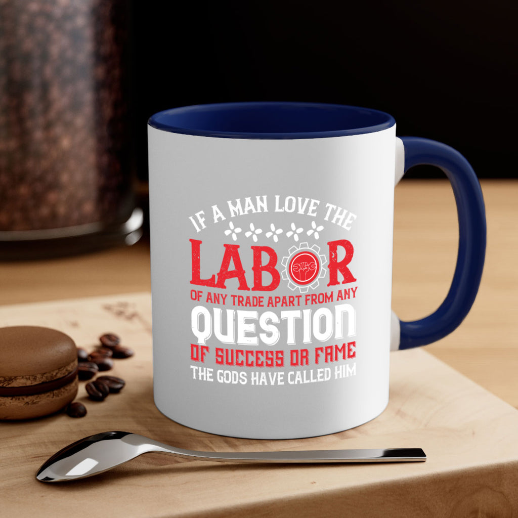 if a man love the labor of any trade apart from any question of success 36#- labor day-Mug / Coffee Cup