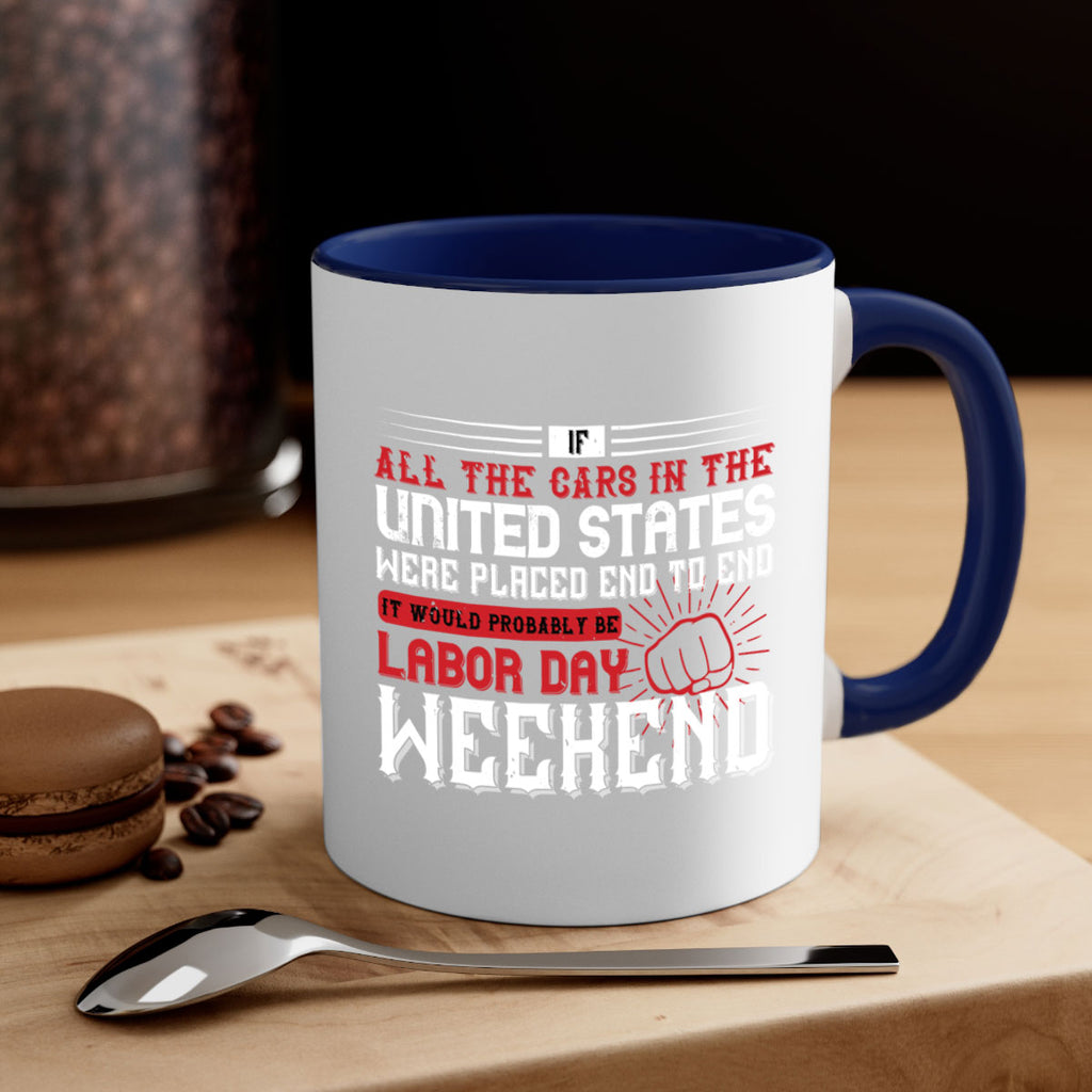 if all the cars in the united states were placed end to end 35#- labor day-Mug / Coffee Cup