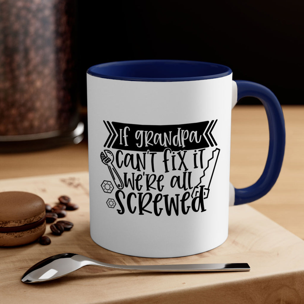 if grandpa cant fix it were all screwed 32#- fathers day-Mug / Coffee Cup