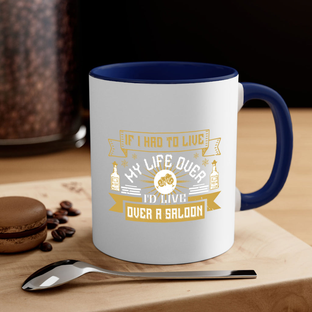 if i had to live my life over id live over a saloon 39#- drinking-Mug / Coffee Cup