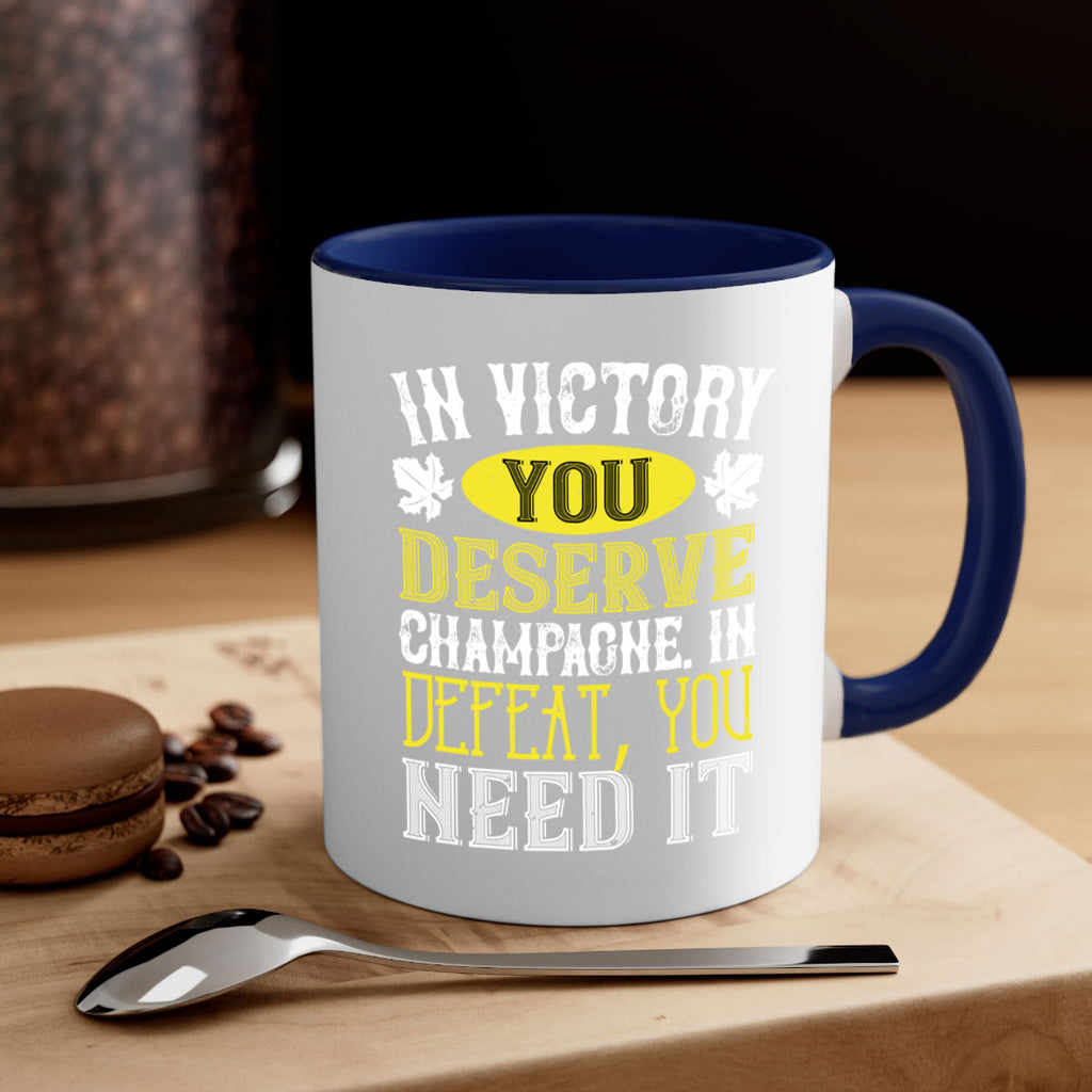 in victory you deserve champagne in defeat 77#- wine-Mug / Coffee Cup