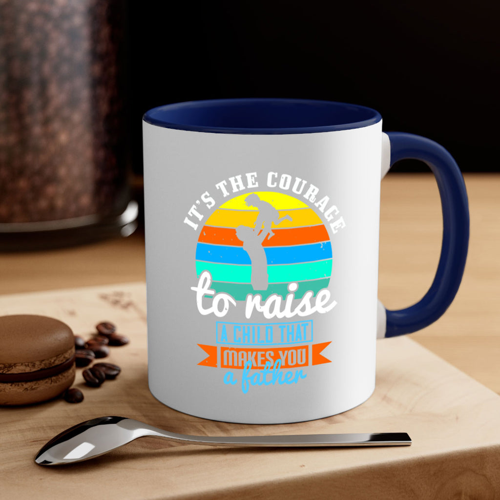 it’s the courage to raise 194#- fathers day-Mug / Coffee Cup