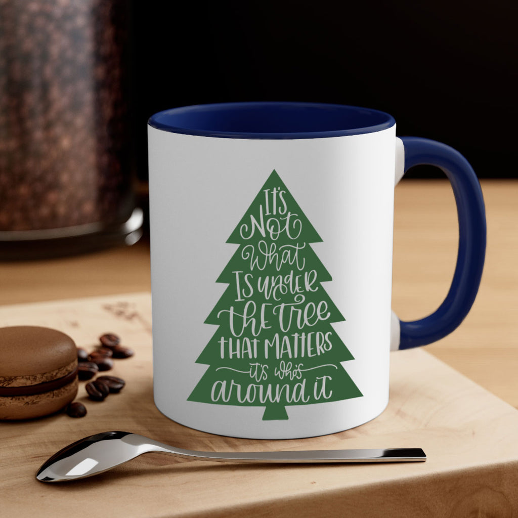 its not what is under the tree 119#- christmas-Mug / Coffee Cup