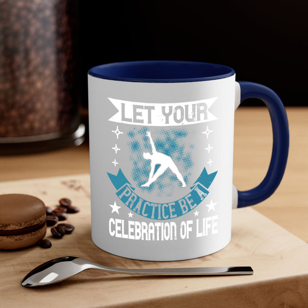 let your practice be a celebration of life 78#- yoga-Mug / Coffee Cup