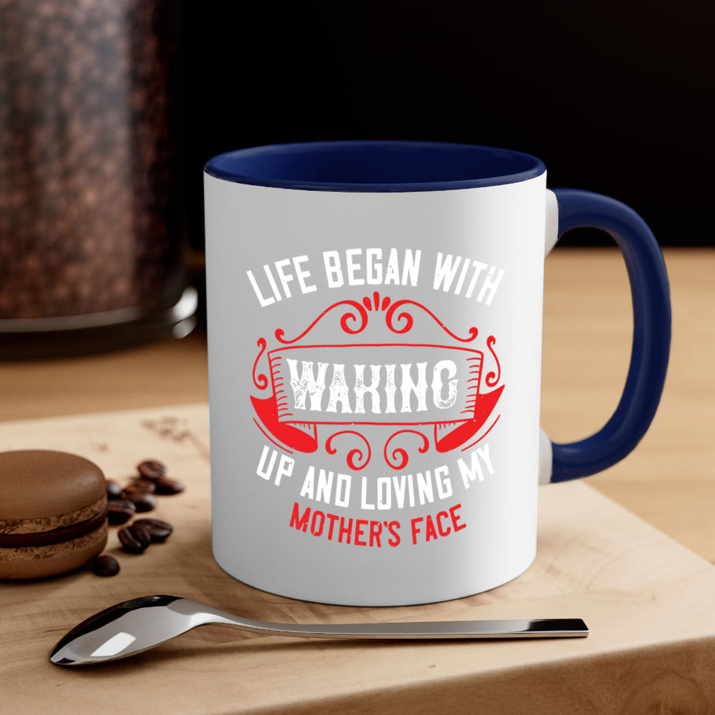 life began with waking up and loving my mother’s face 135#- mom-Mug / Coffee Cup